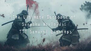 The Ultimate Database of Sengoku Warlords: 777 Samurai Listings